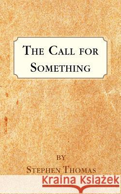 The Call for Something Stephen Thomas 9781466935716 Trafford Publishing - książka