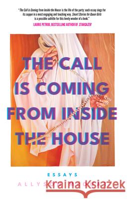 The Call is Coming from Inside the House: Essays Allyson McOuat 9781770417557 ECW Press,Canada - książka