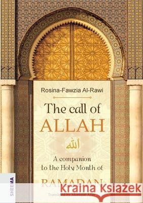 The call of ALLAH: A companion to the Holy Month of RAMADAN Rosina-Fawzia Al-Rawi 9783948177560 Sheema Medien Verlag - książka