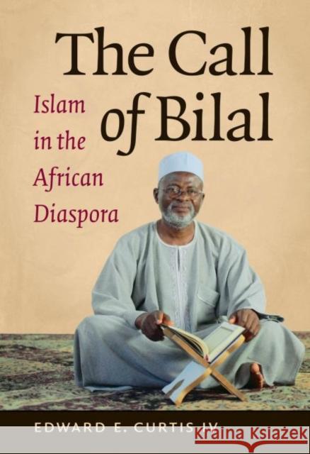 The Call of Bilal: Islam in the African Diaspora Edward E. Curti 9781469618111 University of North Carolina Press - książka