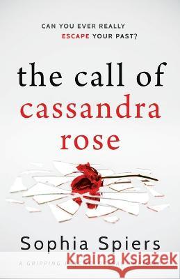 The Call of Cassandra Rose: A gripping psychological domestic thriller with a shocking twist Sophia Spiers 9781839014789 Lume Books - książka
