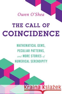 The Call of Coincidence: Mathematical Gems, Peculiar Patterns, and More Stories of Numerical Serendipity Owen O'Shea 9781633889262 Prometheus Books - książka