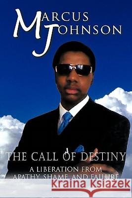 The Call of Destiny: A Liberation from Apathy, Shame, and Failure Johnson, Marcus 9781426950605 Trafford Publishing - książka
