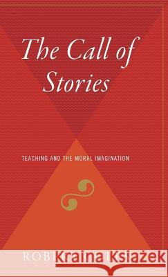 The Call of Stories: Teaching and the Moral Imagination Robert Coles 9780544310193 Houghton Mifflin Harcourt (HMH) - książka