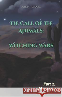 The Call of the Animals: Witching Wars: Part 1: Discovery Ashley Nicole Tolocka 9798836801144 Independently Published - książka