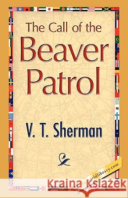 The Call of the Beaver Patrol V. T. Sherman 9781421893655 1st World Library - książka