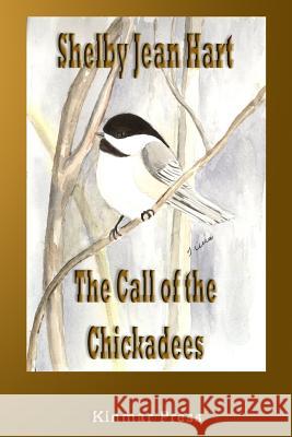 The Call of the Chickadees Shelby Jean Hart 9781492755203 Createspace - książka