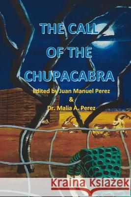 The Call of the Chupacabra Juan Manuel Perez Juan Manuel Perez Malia a. Perez 9781512161618 Createspace Independent Publishing Platform - książka