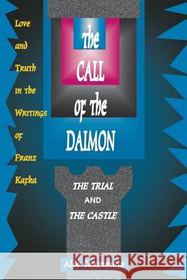 The Call of the Daimon: Love and Truth in the Writings of Franz Kafka Carotenuto, Aldo 9780933029835 Continuum International Publishing Group - książka