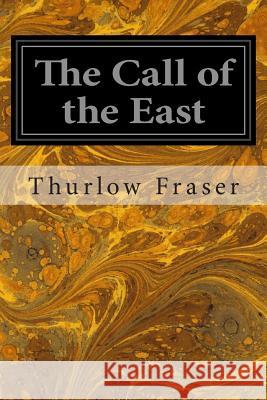 The Call of the East Thurlow Fraser 9781497351165 Createspace - książka