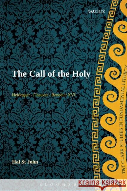 The Call of the Holy: Heidegger - Chauvet - Benedict XVI St John Broadbent, Hal 9780567566201  - książka