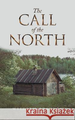 The Call of the North William Stanley 9781665724029 Archway Publishing - książka
