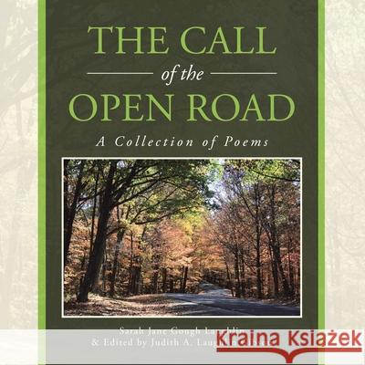 The Call of the Open Road: A Collection of Poems Sarah Jane Gough Laughlin, Judith a Laughlin Gibson 9781684718757 Lulu Publishing Services - książka