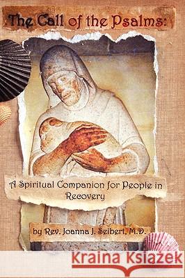 The Call of the Psalms: A Spiritual Companion for People in Recovery Joanna J. Seibert Phyllis Tickle 9780978564896 Temenos Publishing - książka