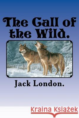 The Call of the Wild. Jack London 9781523342587 Createspace Independent Publishing Platform - książka