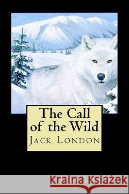 The Call of the Wild Jack London 9781721213733 Createspace Independent Publishing Platform - książka