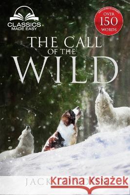 The Call of the Wild - Unabridged with Full Glossary, Historic Orientation, Character and Location Guide Jack London Classics Made Easy 9781958660041 Classics Made Easy LLC - książka