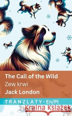 The Call of the Wild / Zew krwi: Tranzlaty English Polsku Jack London Tranzlaty 9781805727477 Tranzlaty - książka