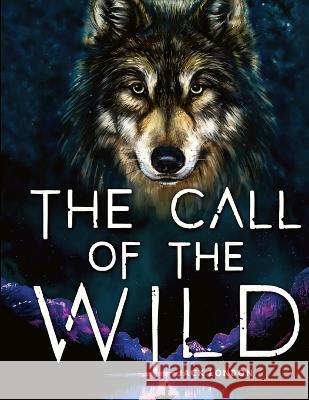 The Call of the Wild: A Tale about Unbreakable Spirit and the Fight for Survival Jack London 9781803968872 Intell World Publishers - książka