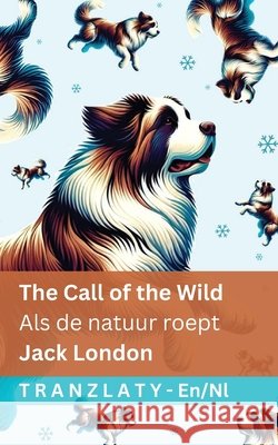 The Call of the Wild / Als de natuur roept: Tranzlaty English Nederlands Jack London Tranzlaty 9781805727514 Tranzlaty - książka