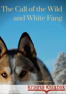 The Call of the Wild and White Fang: two Jack London dog stories Jack David London 9782382744802 Les Prairies Numeriques - książka