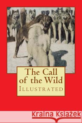 The Call of the Wild: Illustrated Jack London Philip R. Goodwin 9781978361584 Createspace Independent Publishing Platform - książka