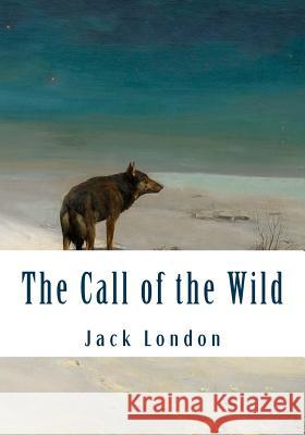 The Call of the Wild (Large Print): Complete and Unabridged Classic Edition London, Jack 9781530902767 Createspace Independent Publishing Platform - książka