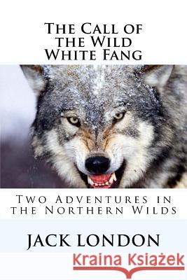 The Call of the Wild, White Fang: Two Adventures in the Northern Wilds Jack London Atlantic Editions 9781518618857 Createspace Independent Publishing Platform - książka