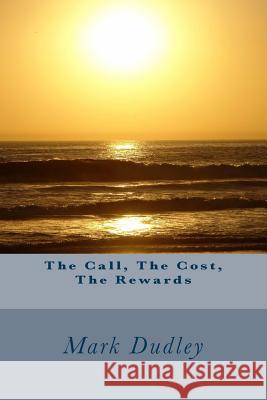 The Call, the Cost, the Rewards Mark Dudley 9781535490009 Createspace Independent Publishing Platform - książka