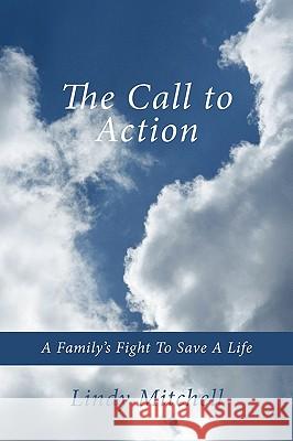 The Call to Action: A Family's Fight to Save a Life Mitchell, Lindy 9781449058913 Authorhouse - książka