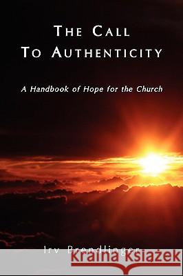 The Call to Authenticity Irv A. Brendlinger 9780981958217 Emeth Press - książka