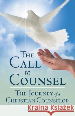 The Call to Counsel: The Journey of a Christian Counselor Rose Barrow 9781664265127 WestBow Press - książka