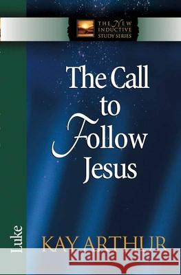 The Call to Follow Jesus: Luke Kay Arthur 9780736907972 Harvest House Publishers - książka