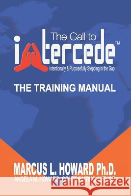 The Call to Intercede: Intentionally & Purposefully Stepping in the Gap Angela M. Howard Marcus L. Howar 9781790358656 Independently Published - książka