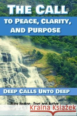 The Call To Peace, Clarity, and Purpose: Deep Calls unto Deep Ruby Heaton 9781736227800 Ruby Heaton - książka