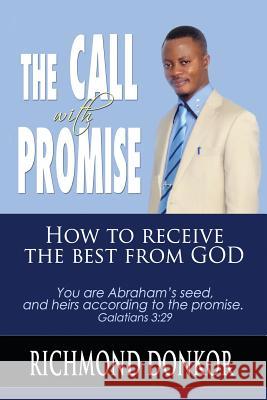 The Call With Promise: How to Receive the Best from God Donkor, Richmond 9781537612201 Createspace Independent Publishing Platform - książka
