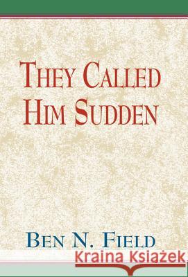 The Called Him Sudden Ben N. Field 9780738809380 Xlibris Corporation - książka