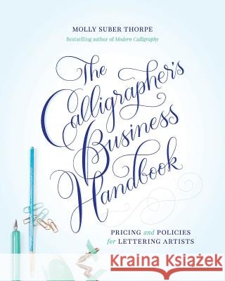 The Calligrapher's Business Handbook: Pricing and Policies for Lettering Artists Molly Sube 9781545300497 Createspace Independent Publishing Platform - książka