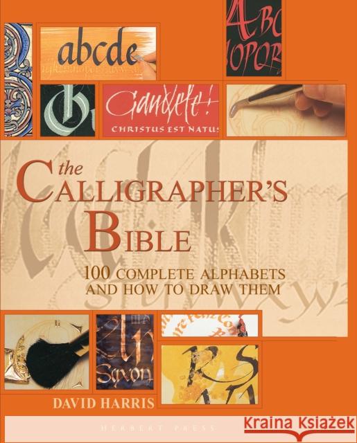 The Calligrapher's Bible: 100 Complete Alphabets and How to Draw Them David Harris   9781912217694 Bloomsbury Publishing PLC - książka