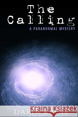 The Calling: A Paranormal Mystery Daria Kacie 9780692236970 Quantum Life Publishing - książka