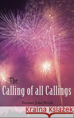 The Calling of all Callings Terence John Wood 9781782229667 Paragon Publishing - książka