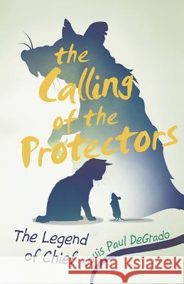 The Calling of the Protectors: The Legend of Chief Louis Paul Degrado 9781491788110 iUniverse - książka