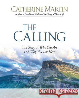 The Calling: The Story of Who You Are and Why You Are Here Catherine Martin Catherine Martin Marilyn Meberg 9780997932775 Quiet Time Ministries - książka