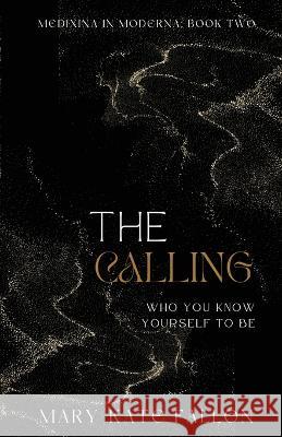 The Calling: Who You Know Yourself To Be Mary-Kate Fallon   9781739271329 Mary-Kate Medicine - książka