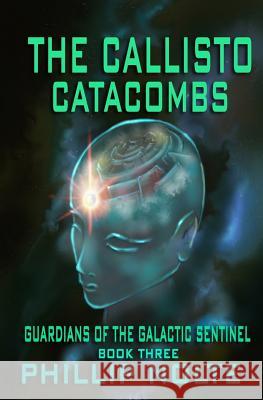 The Callisto Catacombs: Guardians of the Galactic Sentinel, Book Three A. Wirth Phillip Nolte 9781073334087 Independently Published - książka