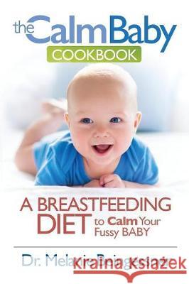 The Calm Baby Cookbook: A Breastfeeding Diet to Calm Your Fussy Baby Beingessner L Melanie   9780973945546 Heartlights Publishing - książka