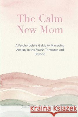 The Calm New Mom: A Practical Guide to Managing Postpartum Anxiety Rundle, Jana 9798192836514 Independently Published - książka