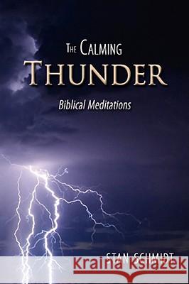 The Calming Thunder: biblical meditations Schmidt, Stan 9781434388070 AUTHORHOUSE - książka