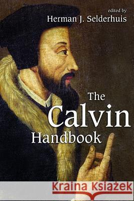 The Calvin Handbook Herman J. Selderhuis Henry J. Baron Judith J. Guder 9780802862303 Wm. B. Eerdmans Publishing Company - książka