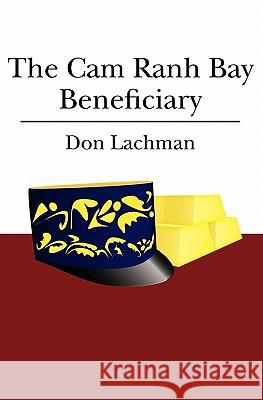 The Cam Ranh Bay Beneficiary Lachman, Don 9781439249604 Booksurge Publishing - książka
